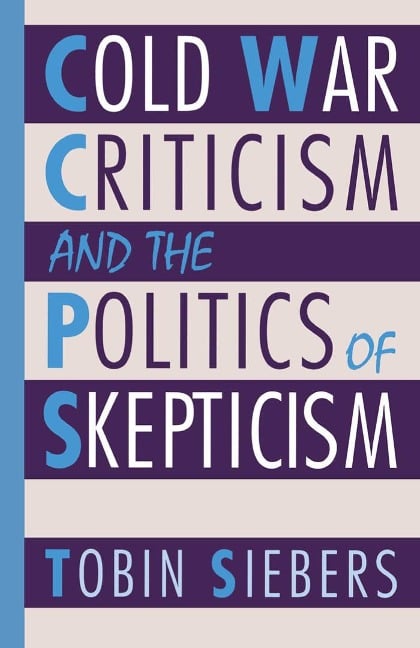 Cold War Criticism and the Politics of Skepticism - Tobin Siebers