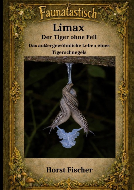 Faunatastisch ® #12 Limax - Der Tiger ohne Fell - Horst Fischer