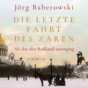 Cover-Bild zum Titel 'Die letzte Fahrt des Zaren' von 'Jörg Baberowski'