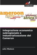 Cover-Bild zum Titel 'Integrazione economica subregionale e industrializzazione del Camerun' von 'Julio Mbakam'