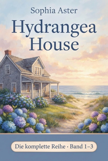 Hydrangea House - Die komplette Reihe (Band 1-3) - Sophia Aster