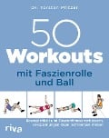 50 Workouts mit Faszienrolle und Ball - Torsten Pfitzer