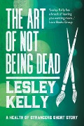 The Art of Not Being Dead - Lesley Kelly