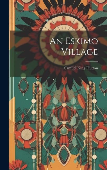 An Eskimo Village - Samuel King Hutton