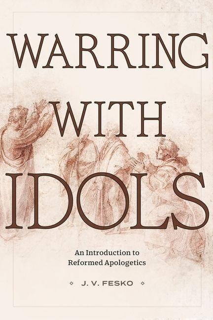 Warring with Idols - J V Fesko