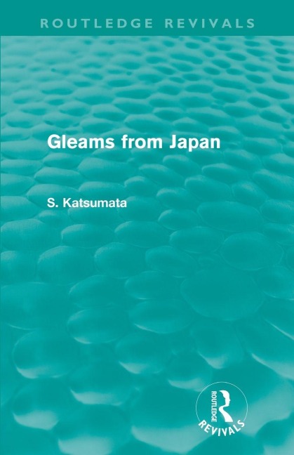 Gleams From Japan (Routledge Revivals) - S. Katsumata