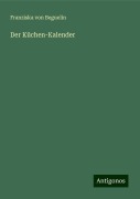 Der Küchen-Kalender - Franziska Von Beguelin