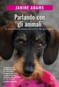Cover-Bild zum Titel 'Parlando con gli animali. La comunicazione telepatica tra noi e le altre specie viventi' von 'Janine Adams'