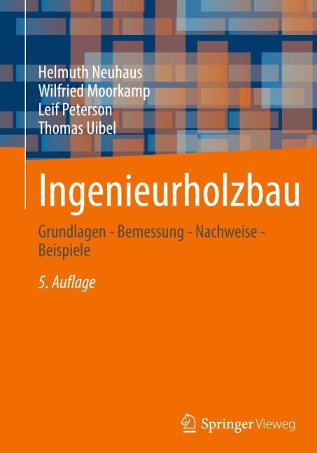 Ingenieurholzbau - Helmuth Neuhaus, Leif Peterson, Thomas Uibel, Wilfried Moorkamp