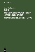 Cover-Bild zum Titel 'Das Messiasbewußtsein Jesu und seine neueste Bestreitung' von 'Oscar Holtzmann'