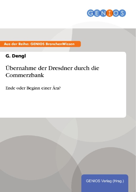 Übernahme der Dresdner durch die Commerzbank - G. Dengl