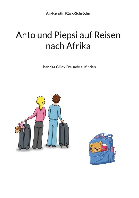 Anto und Piepsi auf Reisen nach Afrika - An-Kerstin Rück-Schröder