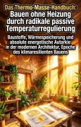 Cover-Bild zum Titel 'Das Thermo-Masse-Handbuch: Bauen ohne Heizung durch radikale passive Temperaturregulierung' von 'Moritz Fliegner'