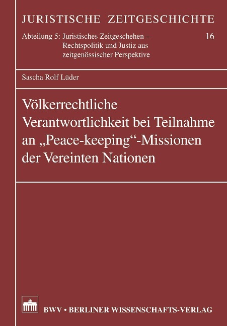 Völkerrechtliche Verantwortlichkeit bei Teilnahmen an 'Peace-keeping'-Missionen der vereinten Nationen - Sascha Rolf Lüder