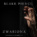 Zwabiona (Seria krymina¿ów o Riley Paige ¿ Cz. 4) - Blake Pierce