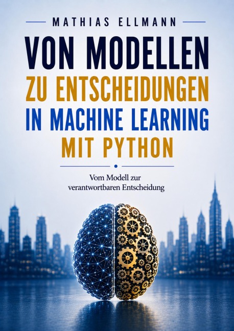Von Modellen zu Entscheidungen in Machine Learning mit Python - Mathias Ellmann
