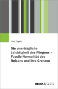 Cover-Bild zum Titel 'Die unerträgliche Leichtigkeit des Fliegens - Fossile Normalität des Reisens und ihre Grenzen' von 'Nina Degele'