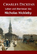Leben und Abenteuer des Nicholas Nickleby - Charles Dickens
