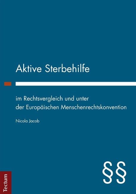 Aktive Sterbehilfe im Rechtsvergleich und unter der Europäischen Menschenrechtskonvention - Nicola Jacob