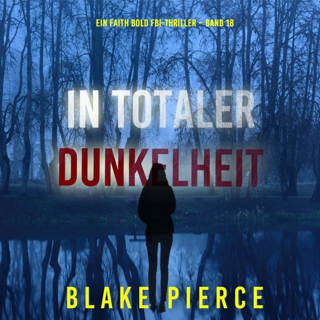 In Totaler Dunkelheit (Ein Faith Bold FBI-Thriller ¿ Band 18) - Blake Pierce