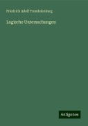 Logische Untersuchungen - Friedrich Adolf Trendelenburg