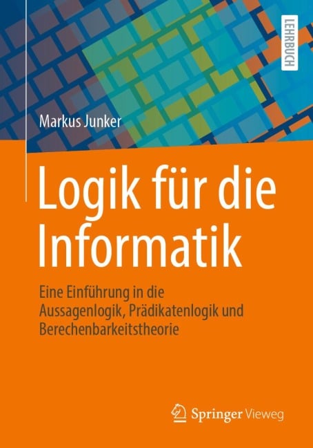 Logik für die Informatik - Markus Junker