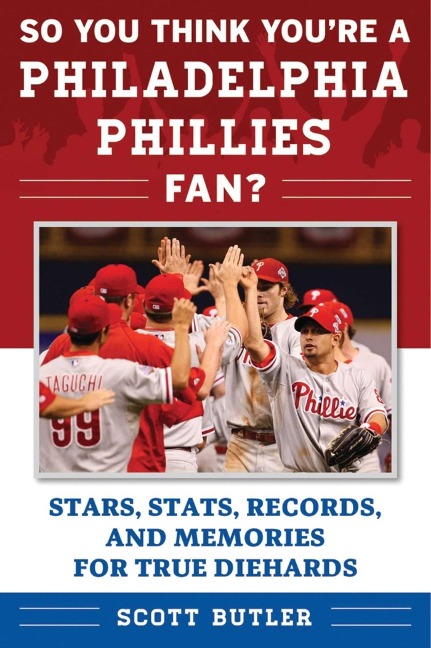 So You Think You're a Philadelphia Phillies Fan? - Scott Butler