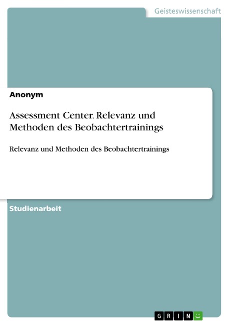 Assessment Center. Relevanz und Methoden des Beobachtertrainings - 