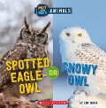 Spotted Eagle-Owl or Snowy Owl (Wild World: Hot and Cold Animals) - Eric Geron