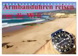 Cover-Bild zum Titel 'Armbanduhren reisen um die Welt (Tischkalender 2026 DIN A5 quer), CALVENDO Monatskalender' von 'TheWatchCollector/Berlin-Germany TheWatchCollector/Berlin-Germany'