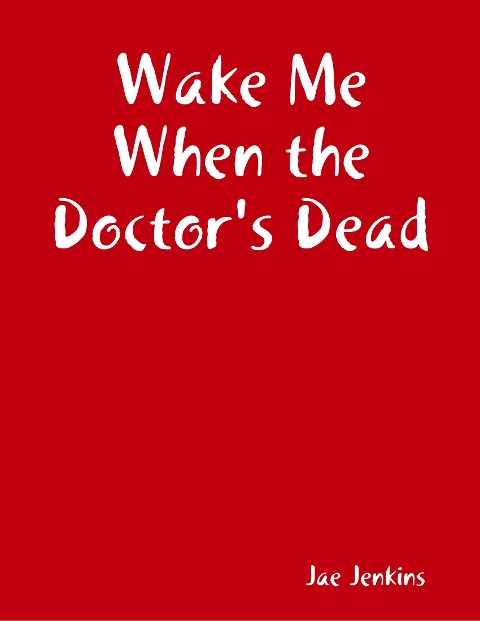 Wake Me When the Doctor's Dead - Jae Jenkins