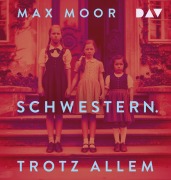 Cover-Bild zum Titel 'Schwestern. Trotz allem' von 'Max Moor'