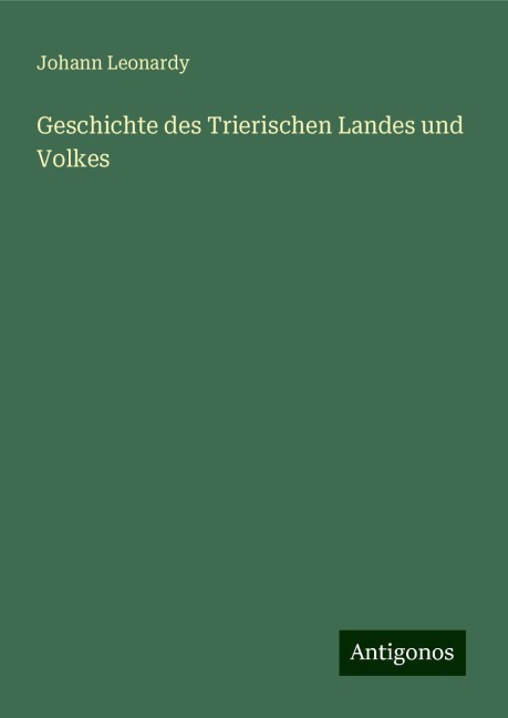 Geschichte des Trierischen Landes und Volkes - Johann Leonardy