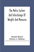 Cover-Bild zum Titel 'The Metric System And Interchange Of Weights And Measures' von 'Dennis Beach, Edwin A. Gibbens'
