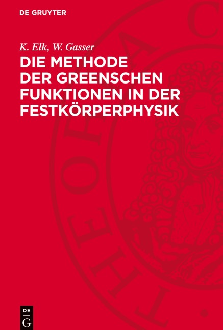 Die Methode der Greenschen Funktionen in der Festkörperphysik - W. Gasser, K. Elk
