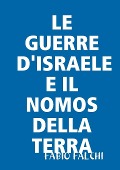 LE GUERRE D'ISRAELE E IL NOMOS DELLA TERRA - Fabio Falchi