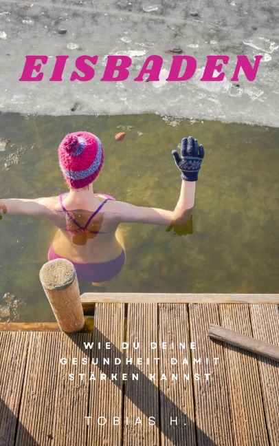 Eisbaden - wie du deine Gesundheit damit stärken kannst - Tobias Hopfmüller