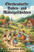 Cover-Bild zum Titel 'Oberheudorfer Buben- und Mädelgeschichten: Sechszehn heitere Erzählungen' von 'Josephine Siebe'