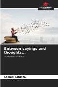 Between sayings and thoughts... - Samuel Saldaña