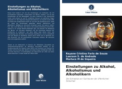 Einstellungen zu Alkohol, Alkoholismus und Alkoholikern - Rayane Cristina Faria de Souza, Laerson S. de Andrade, Marluce M de Siqueira