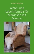 Cover-Bild zum Titel 'Wohn- und Lebensformen für Menschen mit Demenz' von 'Anne Dellgrün'