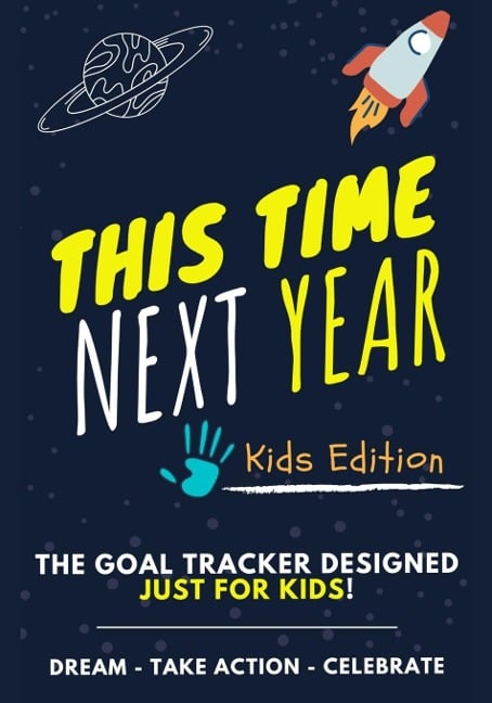 This Time Next Year - The Goal Tracker Designed Just For Kids - Ashton Nelson, Romney Nelson, The Life Graduate Publishing Group