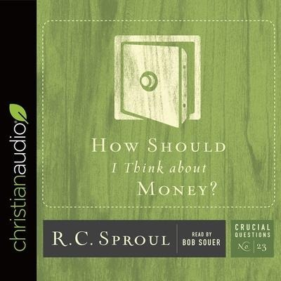 How Should I Think about Money? Lib/E - R. C. Sproul