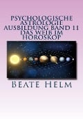 Psychologische Astrologie - Ausbildung Band 11: Das Weib im Horoskop - Beate Helm