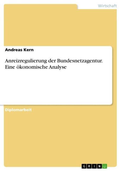 Anreizregulierung der Bundesnetzagentur. Eine ökonomische Analyse - Andreas Kern