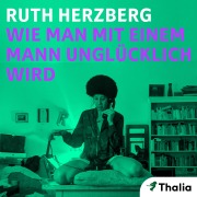 Cover-Bild zum Titel 'Wie man mit einem Mann unglücklich wird' von 'Ruth Herzberg'
