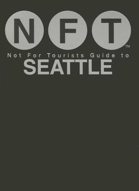 Not for Tourists Guide to Seattle - Not For Tourists