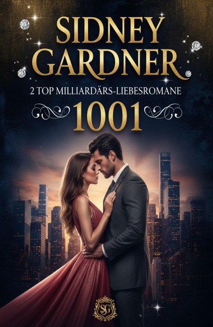 2 Top Milliardärs-Liebesromane 1001: Mein Milliardär ist unersättlich / Brennend heiße Nächte mit dem Milliardär - Sidney Gardner
