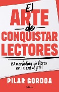 Cover-Bild zum Titel 'El Arte de Conquistar Lectores / Mastering the Art of Gaining Readers' von 'Pilar Gordoa'
