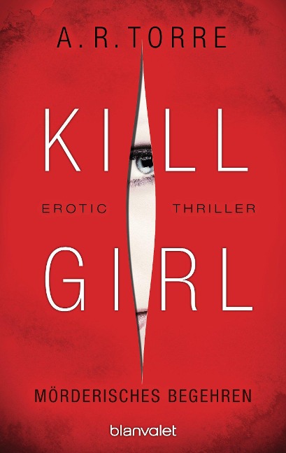Kill Girl - Mörderisches Begehren - A. R. Torre